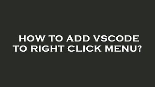 How to add vscode to right click menu?