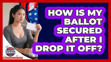 How Is My Ballot Secured After I Drop It Off? - Election Central Channel