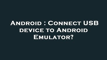 Android : Connect USB device to Android Emulator?