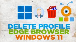 how to delete profile on microsoft edge browser in windows 11