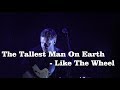 The Tallest Man On Earth - Like The Wheel  **LIVE 7/10-2018**  (4K HD)