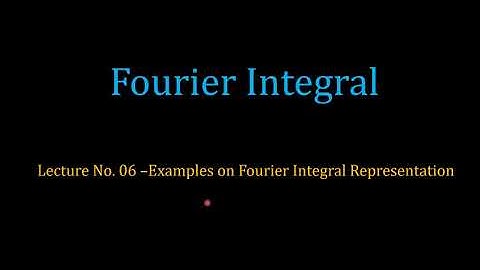 Lecture 06_Examples on Fourier Integral Representation