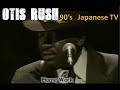 OTIS RUSH/HOME WORK (90's Japanese TV)