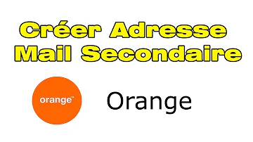 Comment créer une 2eme adresse mail orange ?