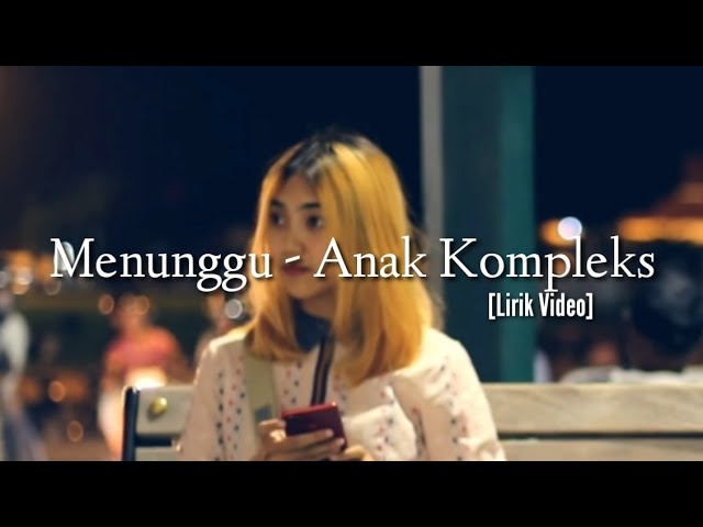 MENUNGGU - ANAK KOMPLEKS [LIRIK VIDEO] class=