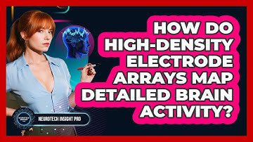 How Do High-density Electrode Arrays Map Detailed Brain Activity? - Neurotech Insight Pro