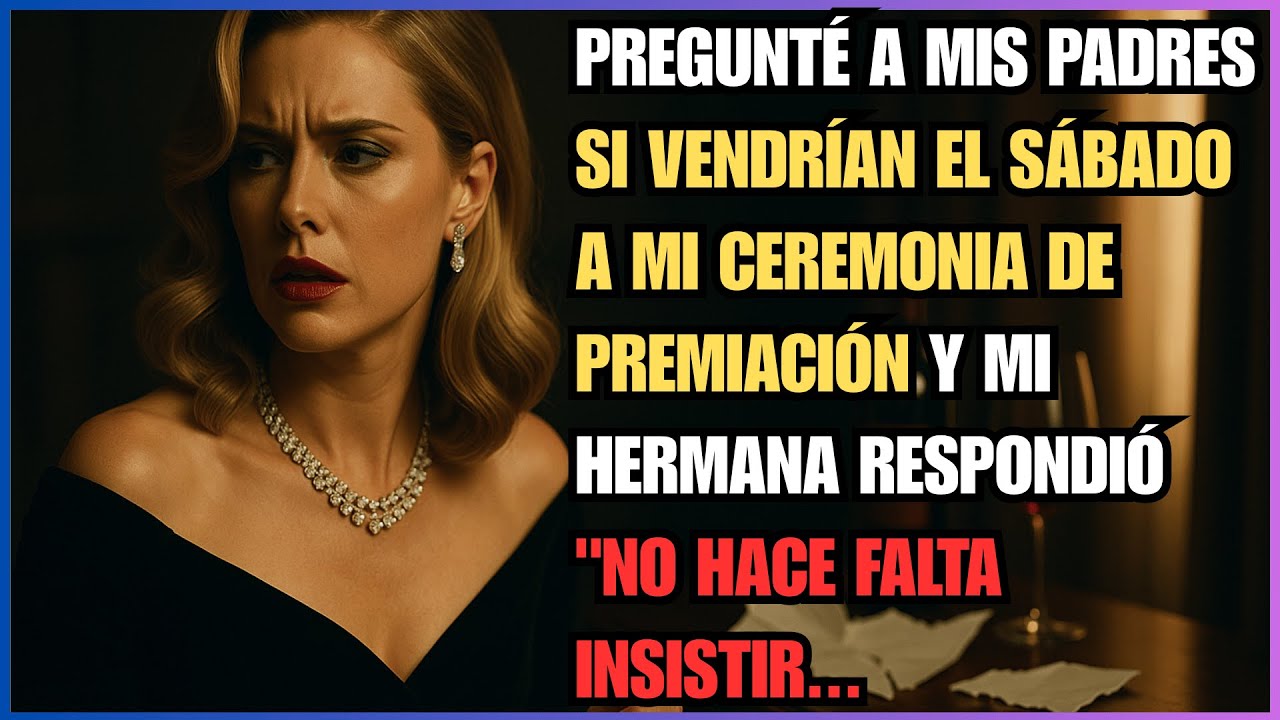 Pregunté a mis padres si vendrían el sábado a mi ceremonia de premiación y mi hermana respondió...