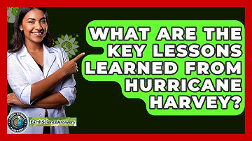 What Are The Key Lessons Learned From Hurricane Harvey? - Earth Science Answers
