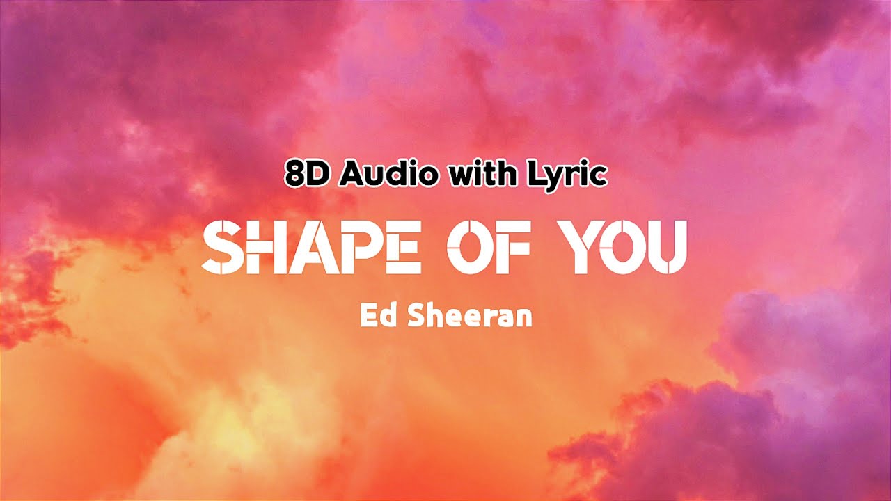 Ed Sheeran - Shape of You | Lyrics | 8D Audio Ed Sheeran - Shape of You | Lyrics | 8D Audio