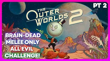 The Outer Worlds 2 - BRAIN-DEAD MELEE ONLY ALL EVIL CHALLENGE!! - Part 2 with commentary
