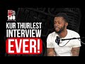 Kur thurlest interview ever with lets keep it 100 podcast