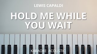 Hold Me While You Wait - Lewis Capaldi (Karaoke Acoustic Piano)