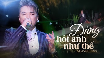 Đừng Hỏi Anh Như Thế - Đàm Vĩnh Hưng | Bản Đẹp 4K | Live Band #PhongTraKhongTen
