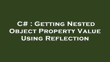 C# : Getting Nested Object Property Value Using Reflection