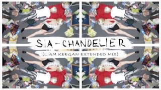 Sia - Chandelier (Liam Keegan Extended Mix)