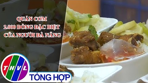 Chuyện tử tế: Quán cơm 2.000 đồng đặc biệt của người Đà Nẵng