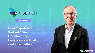 How Dispatch and Workato are transforming businesses with AI and integration