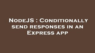 NodeJS : Conditionally send responses in an Express app