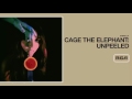 Cage The Elephant - Unpeeled (Full Album)