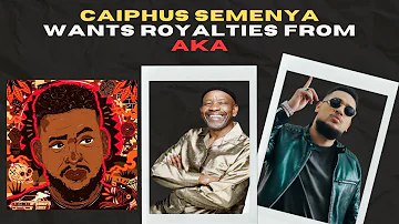 Caiphus Semenya Wants Royalties From AKA