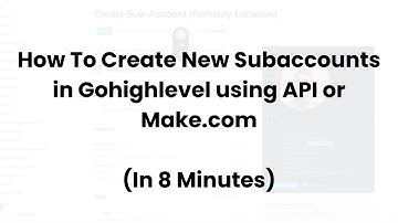 Tutorial: How To Create New Subaccounts In GHL Using API or Make.com in 8 minutes (2025)