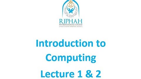 Introduction to Computing Lecture 1 & 2 Riphah International Colleges