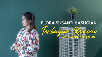 Flora Susanti Hasugian - Terlanjur Kecewa (Official Music Video)