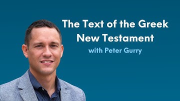 The Text of the Greek New Testament with Peter Gurry