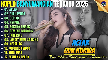 ACLAK - GULU PEDOT - GERIGIS || Album Dini Kurnia Koplo Banyuwangi Terbaru 2025 - On Trending