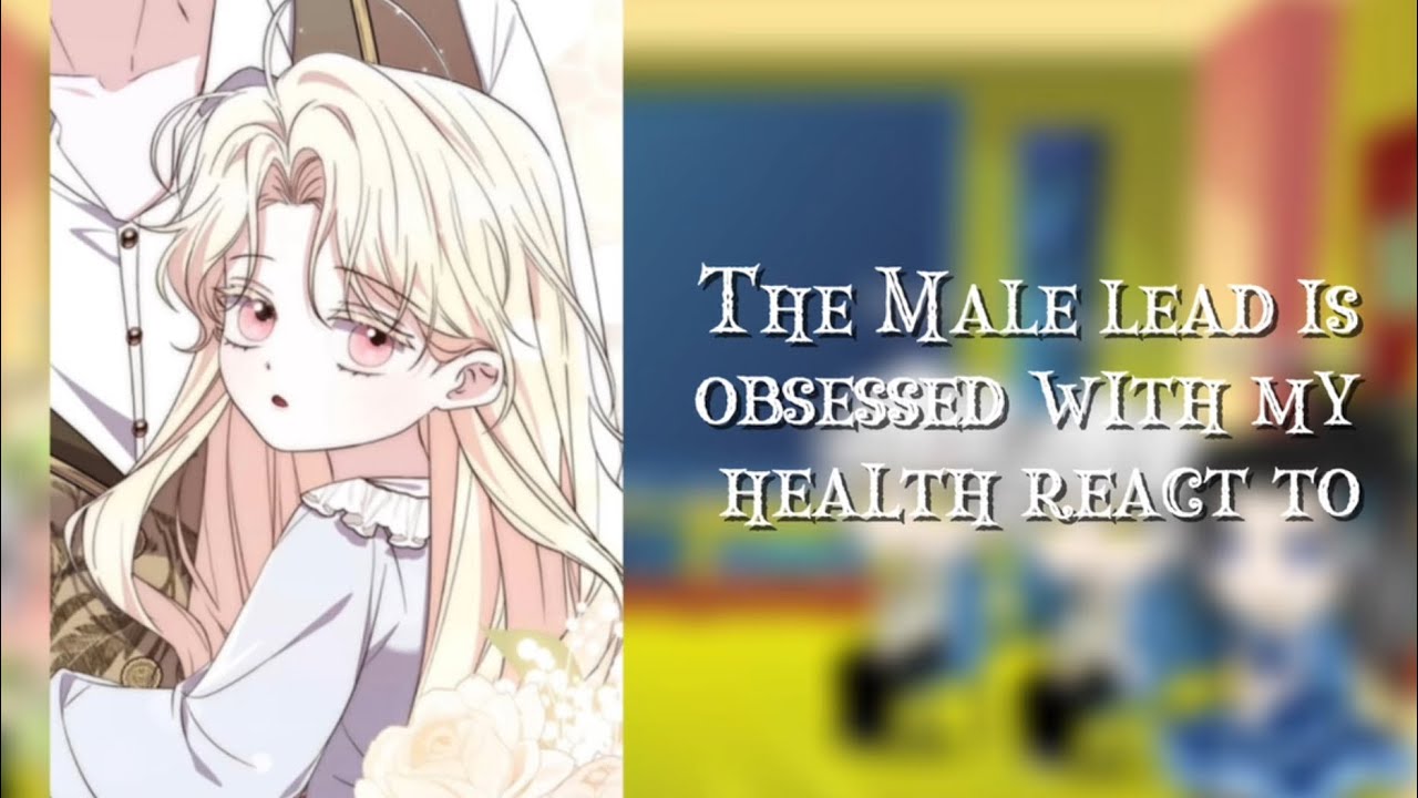 The male lead is obsessed with my health PUT IN 2x