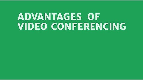 The Advantages of Video Conferencing