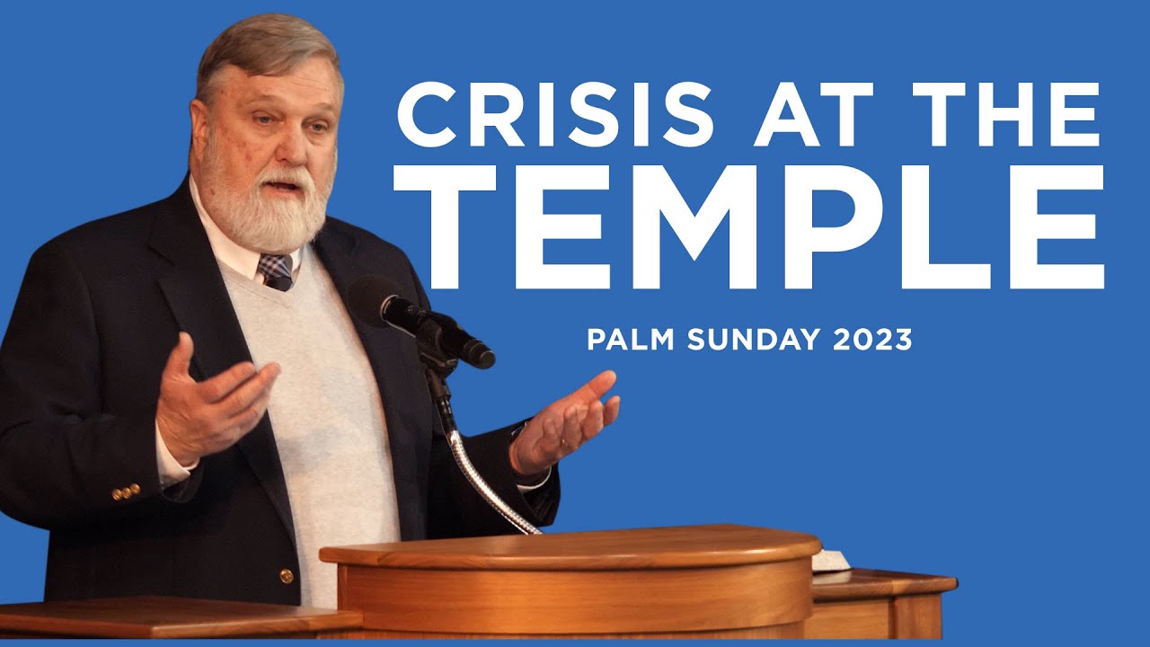 Crisis at the Temple | Douglas Wilson (Palm Sunday 2023)