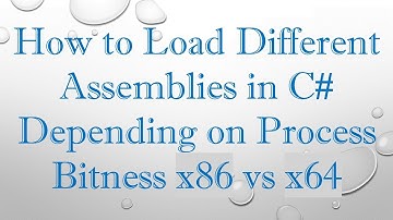 How to Load Different Assemblies in C# Depending on Process Bitness x86 vs x64