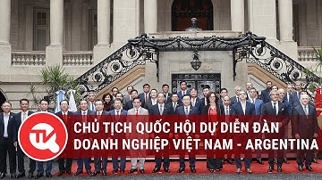 Chủ tịch Quốc hội dự diễn đàn doanh nghiệp Việt Nam Argentina| Truyền hình Quốc hội Việt Nam