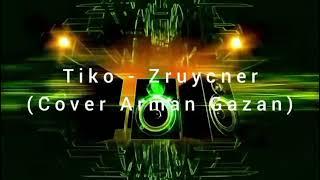 Tiko - Zruycner (Cover Arman Gazan)