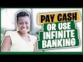 Pay Cash or Use Infinite Banking