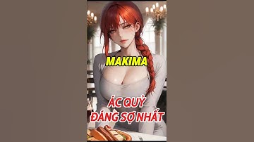 Chainsaw Man  | Makima - Ác quỷ "đáng sợ "nhất.