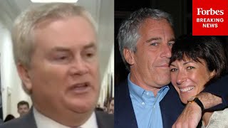 Reporter Asks James Comer: Was It A Mistake For Ghislaine Maxwell To Be Moved To A Different Prison?
