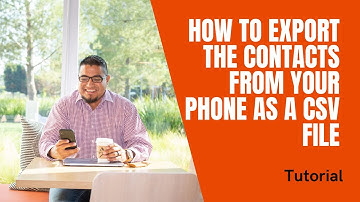 How To Export The Contacts From Your Phone As A CSV File To Upload to Your CRM