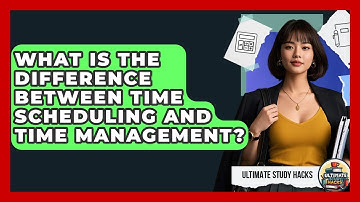 What Is The Difference Between Time Scheduling And Time Management? - Ultimate Study Hacks