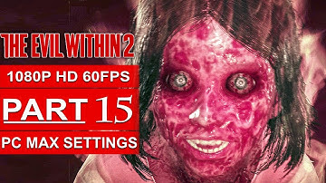 THE EVIL WITHIN 2 Gameplay Walkthrough Part 15 [1080p HD 60FPS PC MAX SETTINGS] - No Commentary