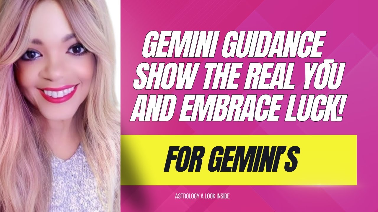 Gemini Guidance  Show the Real You and Embrace Luck
