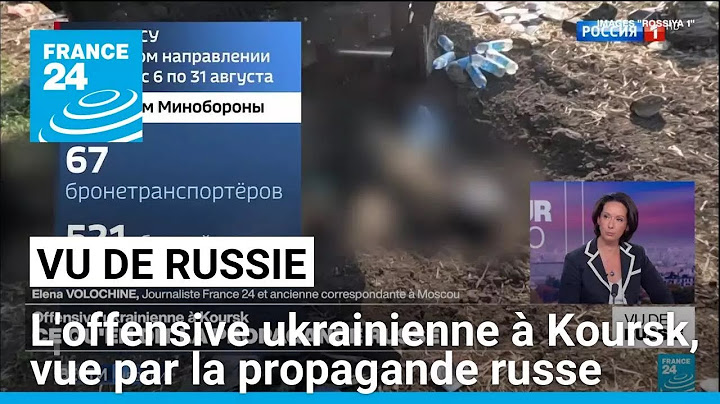 "Vu de Russie" : comment la propagande russe relate-t-elle l'offensive ukrainienne à Koursk ?
