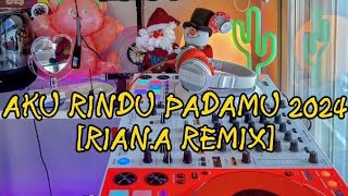 DJ RIAN.A AKU RINDU PADAMU 2024[RIAN.A REMIX]