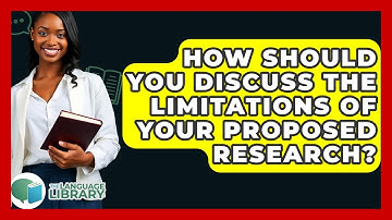 How Should You Discuss The Limitations Of Your Proposed Research? - The Language Library
