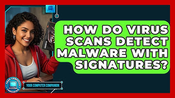 How Do Virus Scans Detect Malware With Signatures? - Your Computer Companion