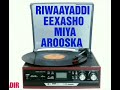 Riwaayaddi eexasho miya arooska 