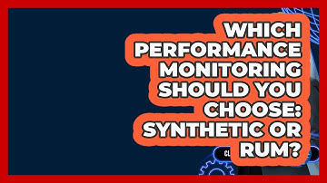 Which Performance Monitoring Should You Choose: Synthetic Or RUM? - Cloud Stack Studio