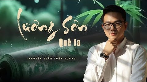 LƯƠNG SƠN QUÊ TA | Nguyễn Xuân Tuấn Dương ft Nguyễn Vĩnh Tiến