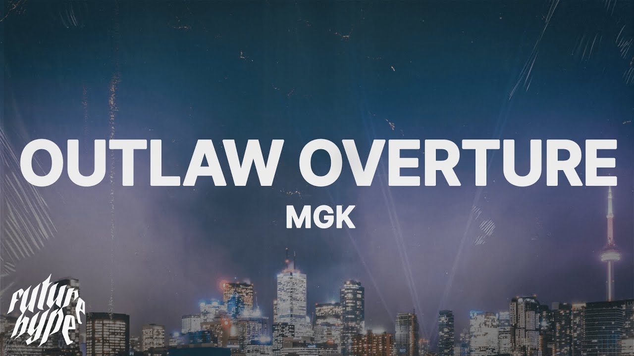 mgk - outlaw overture (Lyrics) mgk - outlaw overture (Lyrics)